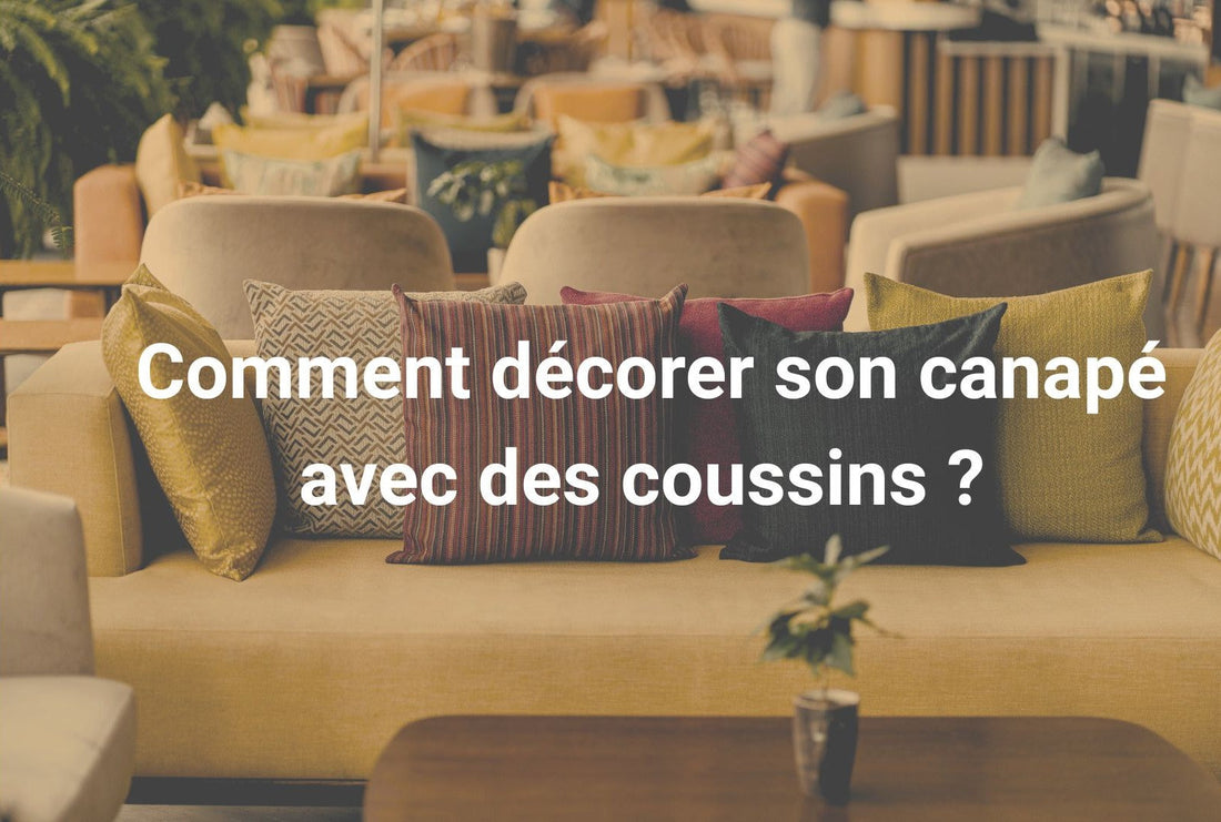 Comment décorer un canapé avec des coussins : le guide complet